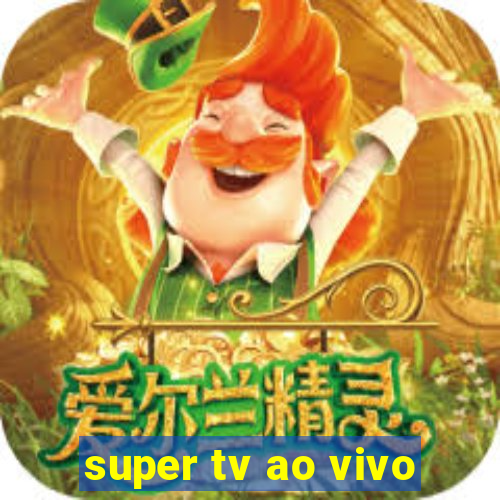 super tv ao vivo